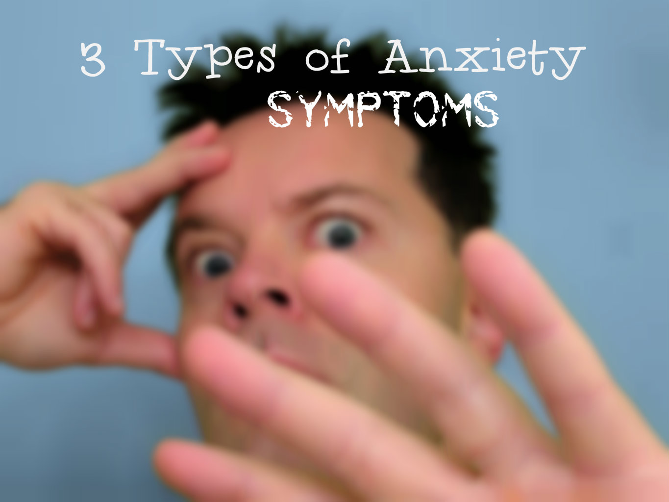 3 types of anxiety symptoms, anxious man