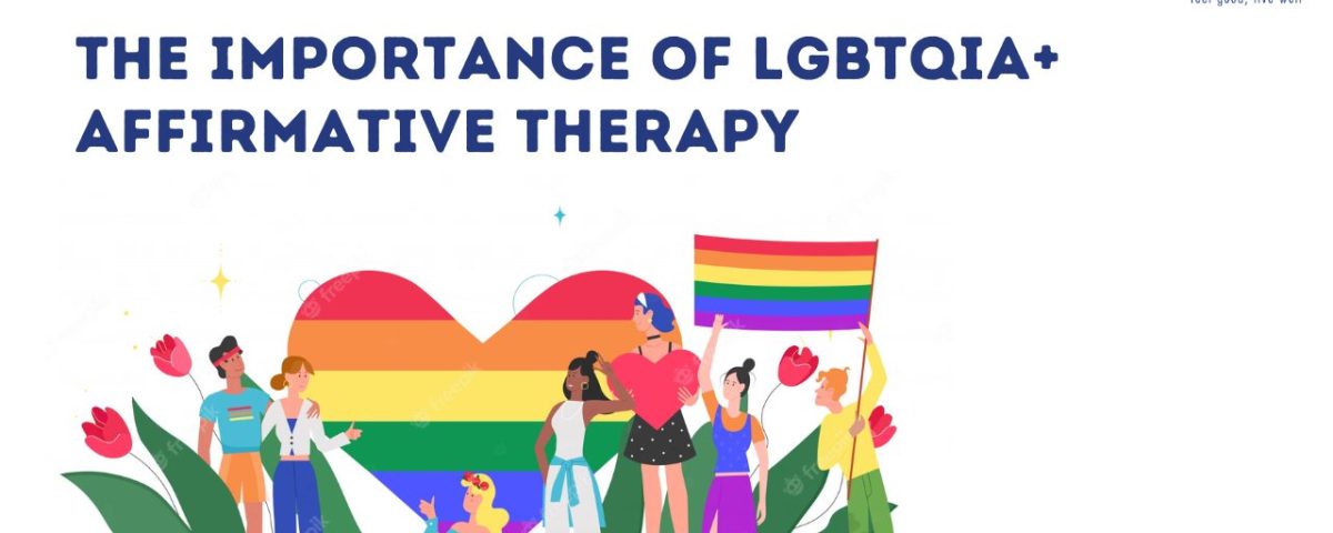 The Importance of LGBTQIA+ Affirmative Therapy