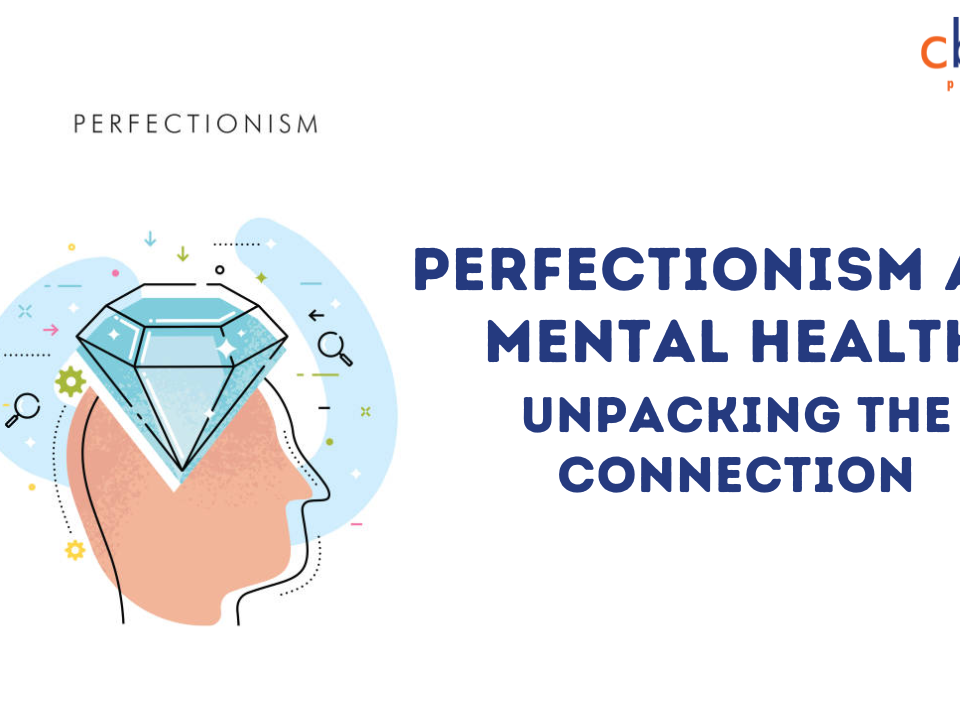 Perfectionism and Mental Health: Unpacking the Connection