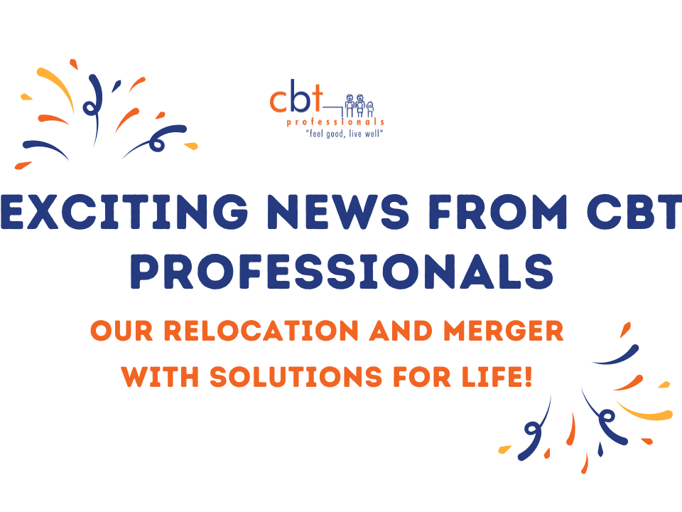 Exciting News from CBT Professionals: Our Relocation and Merger with Solutions for Life!