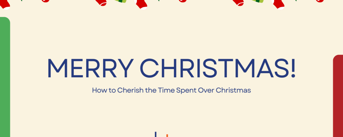 Merry Christmas Blog: How to Cherish the Time Spent Over Christmas