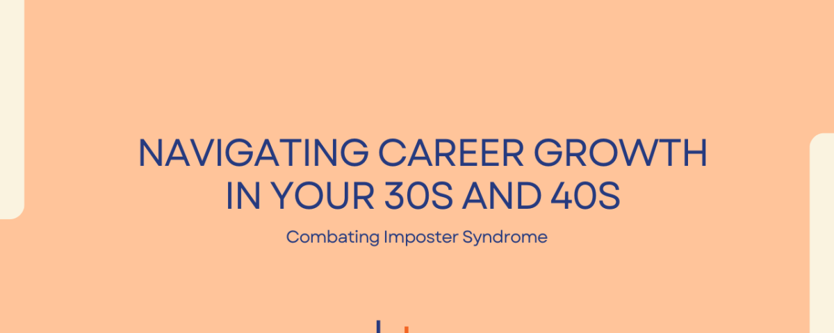 Navigating Career Growth in Your 30s and 40s: Combating Imposter Syndrome