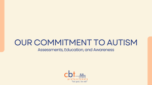 Comprehensive autism assessments and education at CBT Professionals – supporting individuals and families.