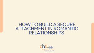 How to Build a Secure Attachment in Romantic Relationships