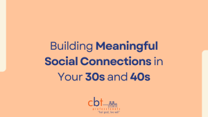 Building Meaningful Social Connections in Your 30s and 40s