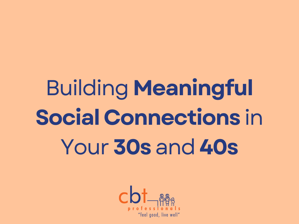 Building Meaningful Social Connections in Your 30s and 40s
