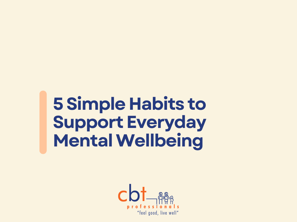 CBT Professionals graphic with the text “5 Simple Habits to Support Everyday Mental Wellbeing” in bold blue font on a beige background with peach design elements and the CBT Professionals logo at the bottom.
