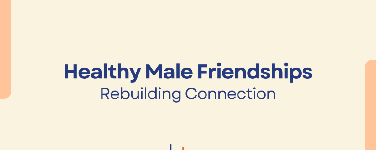 Why Male Friendships Matter & How to Rebuild Connection