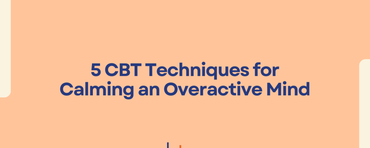 5 CBT techniques for calming an overactive mind – CBT Professionals mental health blog graphic