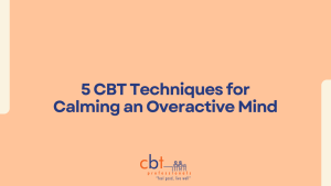 5 CBT techniques for calming an overactive mind – CBT Professionals mental health blog graphic