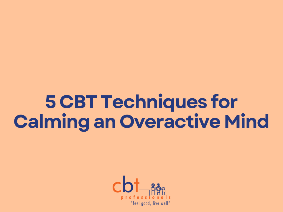 5 CBT techniques for calming an overactive mind – CBT Professionals mental health blog graphic