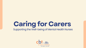 Caring for carers banner promoting mental health nurse wellbeing and burnout prevention support by CBT Professionals.