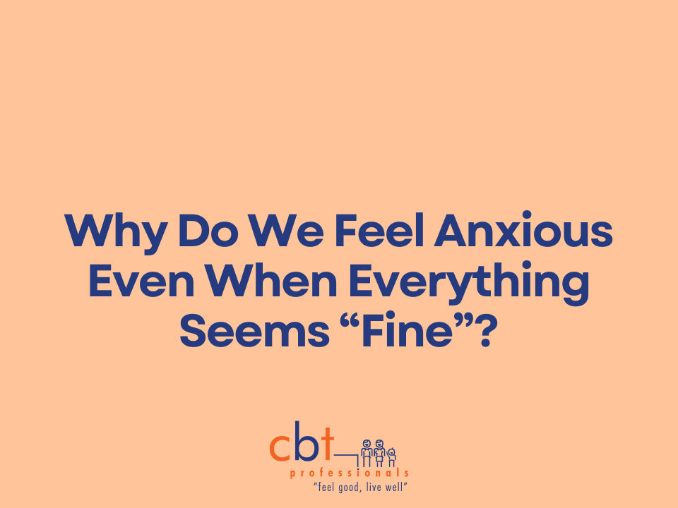 Why do we feel anxious even when everything seems "fine"?