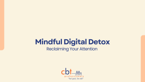 Mindful Digital Detox: Reclaiming Your Attention graphic with CBT Professionals logo on a soft neutral background