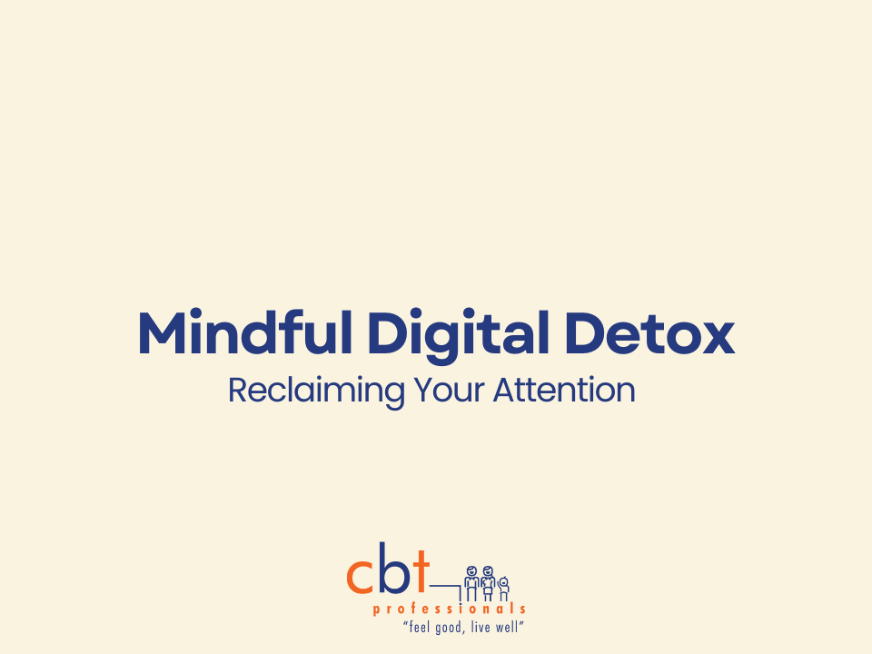 Mindful Digital Detox: Reclaiming Your Attention graphic with CBT Professionals logo on a soft neutral background