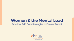 Women and the mental load – practical self-care strategies to prevent burnout, CBT Professionals