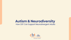 Graphic titled “Autism & Neurodiversity: How CBT Can Support Neurodivergent Adults” with CBT Professionals logo on a neutral background.