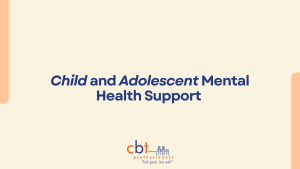 Child and Adolescent Mental Health Support blog graphic with CBT Professionals branding, highlighting the CBT & the support needed for adolescence.