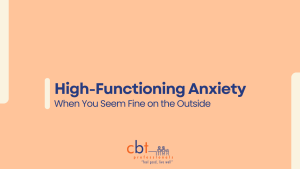 High-Functioning Anxiety – when you seem fine on the outside, CBT Professionals graphic