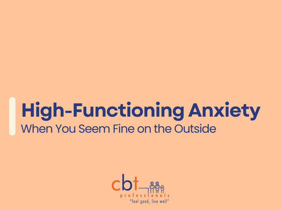 High-Functioning Anxiety – when you seem fine on the outside, CBT Professionals graphic