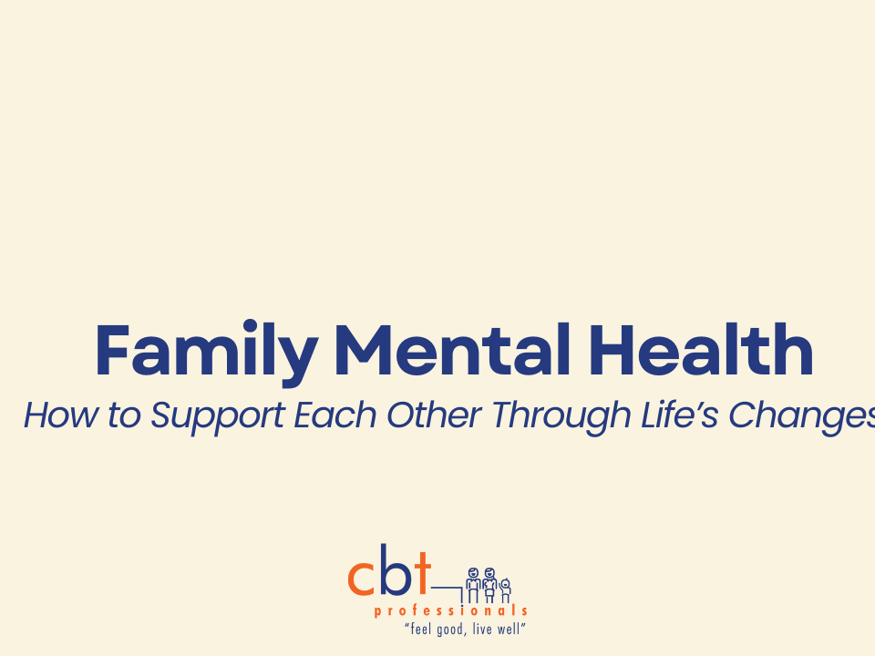CBT Professionals graphic titled “Family Mental Health: How to Support Each Other Through Life’s Changes” on a beige background with blue text and the CBT Professionals logo.