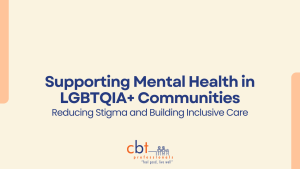 Supporting Mental Health in LGBTQIA+ Communities graphic with the text “Reducing Stigma and Building Inclusive Care” and CBT Professionals logo.