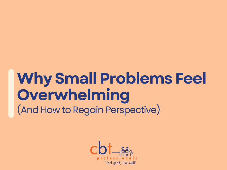 Graphic with a peach background featuring the text “Why Small Problems Feel Overwhelming (And How to Regain Perspective)” in dark blue. The CBT Professionals logo appears at the bottom centre with minimalist cream design elements in the corners.