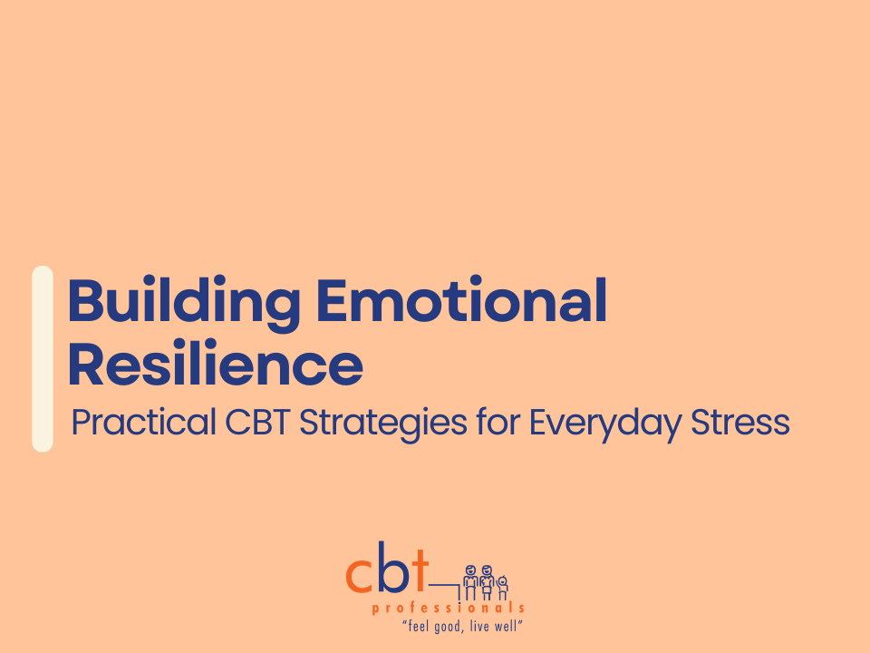 CBT Professionals graphic with a soft peach background displaying the title “Building Emotional Resilience” and the subtitle “Practical CBT Strategies for Everyday Stress” in navy text. The CBT Professionals logo appears at the bottom centre with minimalist cream design elements.