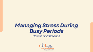 CBT Professionals graphic with a soft cream background displaying the title “Managing Stress During Busy Periods” and the subtitle “How to Find Balance” in navy text. The CBT Professionals logo appears at the bottom centre with peach accent shapes in the corners.
