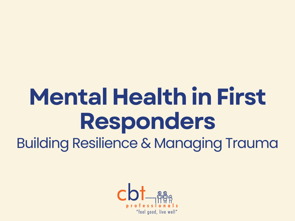 CBT Professionals graphic with a soft cream background displaying the title “Mental Health in First Responders” and the subtitle “Building Resilience & Managing Trauma” in navy text. The CBT Professionals logo appears at the bottom centre with subtle peach corner accents.