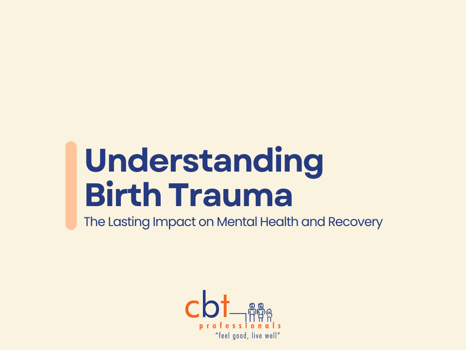 CBT Professionals graphic with a soft cream background displaying the title “Understanding Birth Trauma” and the subtitle “The Lasting Impact on Mental Health and Recovery” in navy text. The CBT Professionals logo appears at the bottom centre with subtle peach design elements.